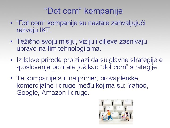 “Dot com” kompanije • “Dot com” kompanije su nastale zahvaljujući razvoju IKT. • Težišno