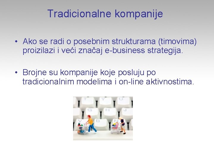 Tradicionalne kompanije • Ako se radi o posebnim strukturama (timovima) proizilazi i veći značaj