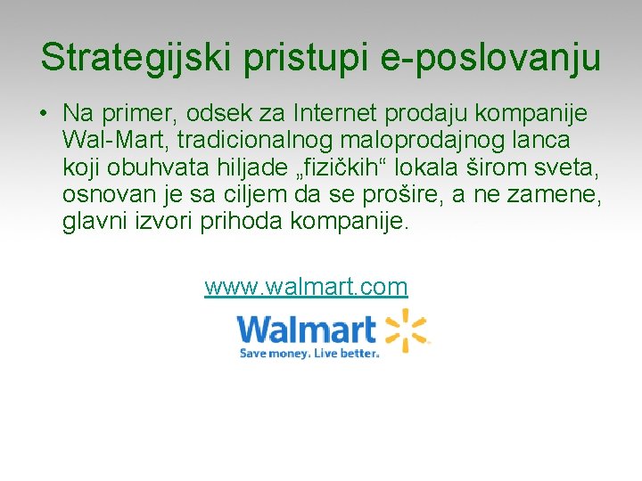 Strategijski pristupi e-poslovanju • Na primer, odsek za Internet prodaju kompanije Wal-Mart, tradicionalnog maloprodajnog