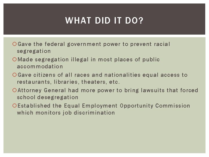 WHAT DID IT DO? Gave the federal government power to prevent racial segregation Made