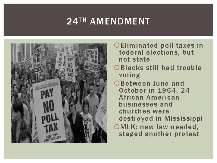 24 TH AMENDMENT Eliminated poll taxes in federal elections, but not state Blacks still