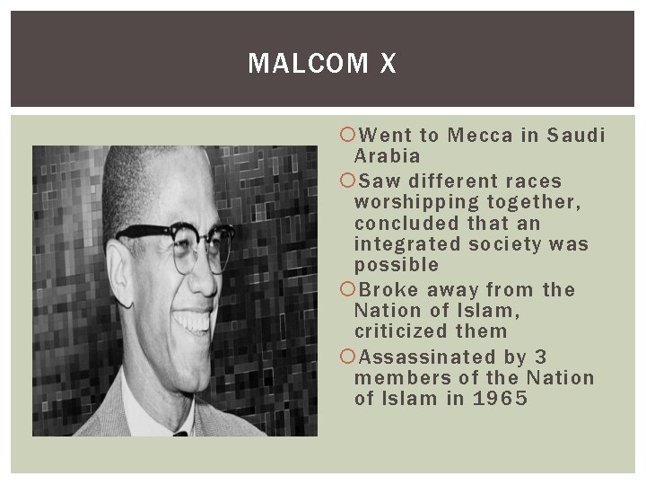 MALCOM X Went to Mecca in Saudi Arabia Saw different races worshipping together, concluded