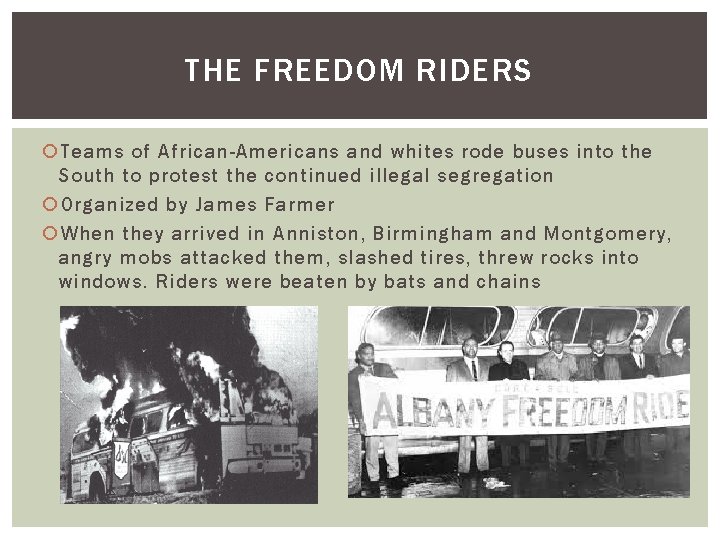THE FREEDOM RIDERS Teams of African-Americans and whites rode buses into the South to