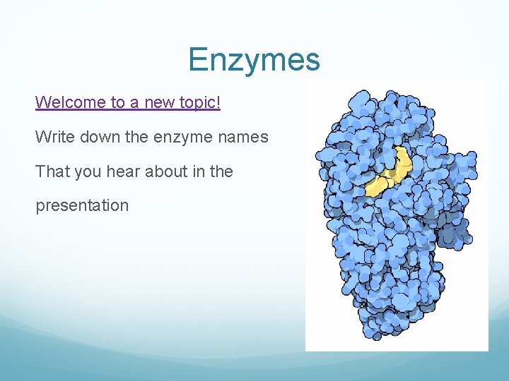 Enzymes Welcome to a new topic! Write down the enzyme names That you hear
