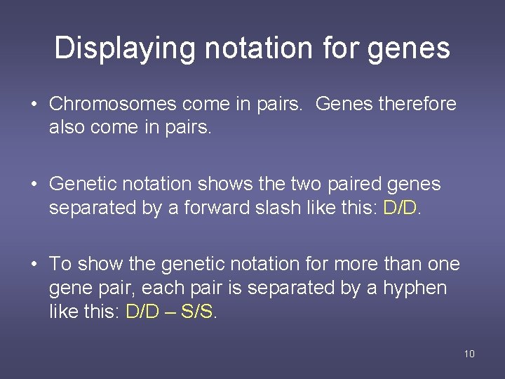 Displaying notation for genes • Chromosomes come in pairs. Genes therefore also come in