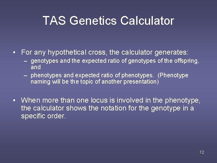 TAS Genetics Calculator • For any hypothetical cross, the calculator generates: – genotypes and