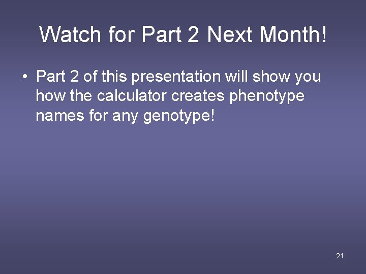 Watch for Part 2 Next Month! • Part 2 of this presentation will show