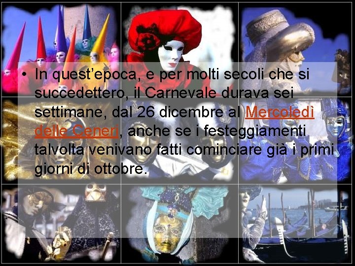  • In quest’epoca, e per molti secoli che si succedettero, il Carnevale durava