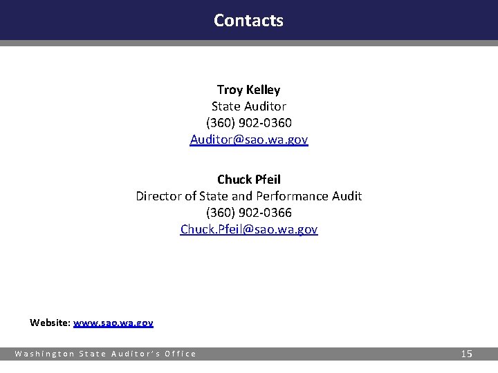 Contacts Troy Kelley State Auditor (360) 902 -0360 Auditor@sao. wa. gov Chuck Pfeil Director