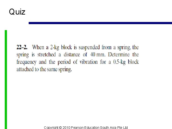Quiz Copyright © 2010 Pearson Education South Asia Pte Ltd 