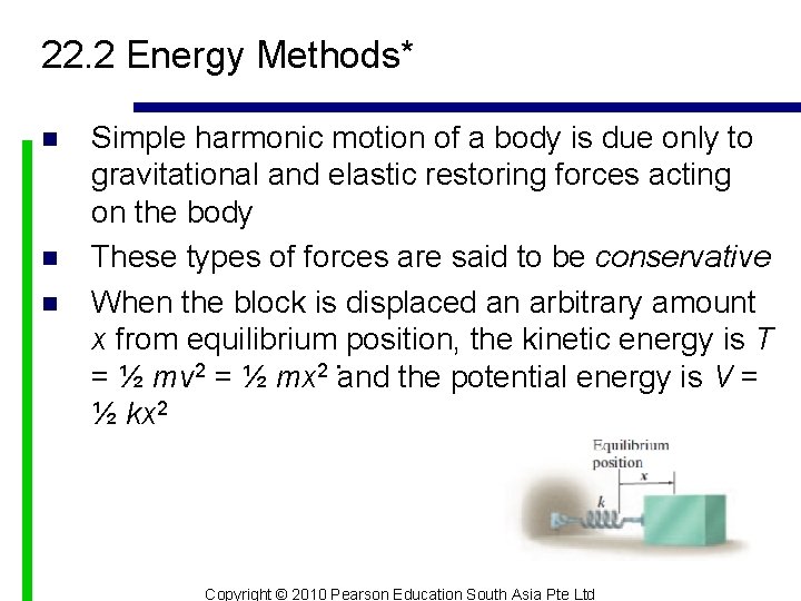 22. 2 Energy Methods* n n n Simple harmonic motion of a body is