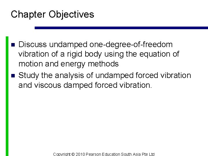 Chapter Objectives n n Discuss undamped one-degree-of-freedom vibration of a rigid body using the