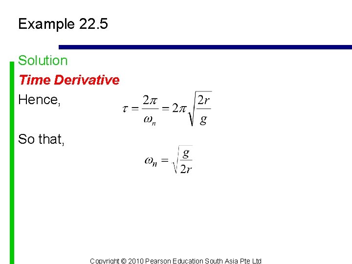 Example 22. 5 Solution Time Derivative Hence, So that, Copyright © 2010 Pearson Education