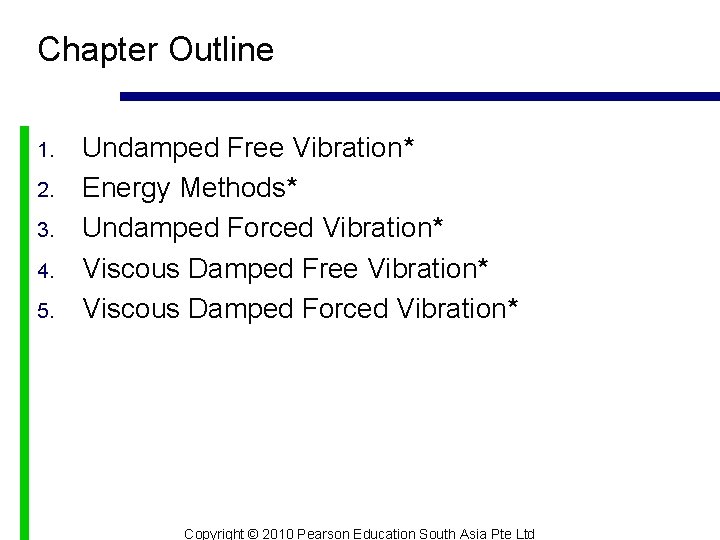 Chapter Outline 1. 2. 3. 4. 5. Undamped Free Vibration* Energy Methods* Undamped Forced
