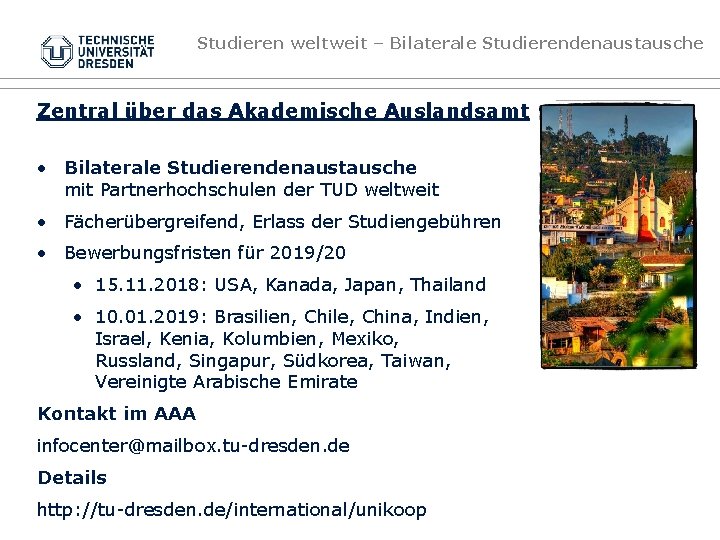 Studieren weltweit – Bilaterale Studierendenaustausche Zentral über das Akademische Auslandsamt • Bilaterale Studierendenaustausche mit