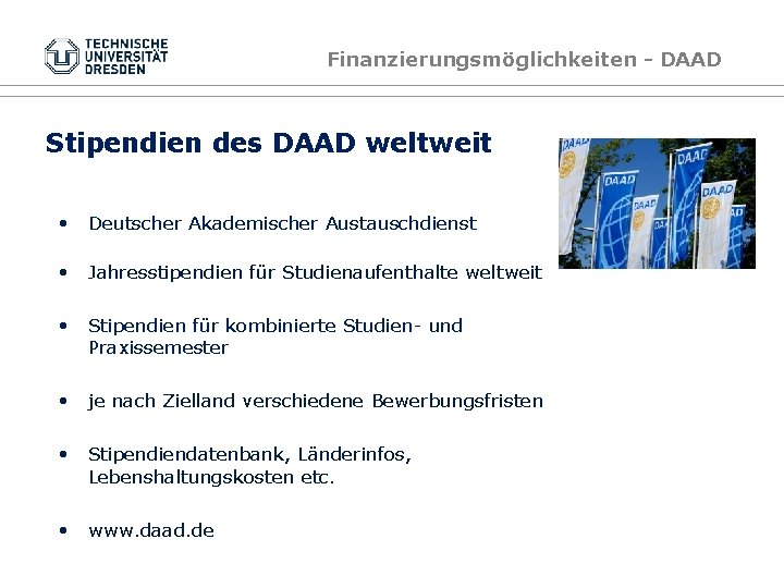 Finanzierungsmöglichkeiten - DAAD Stipendien des DAAD weltweit • Deutscher Akademischer Austauschdienst • Jahresstipendien für