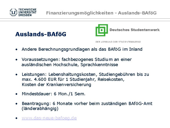 Finanzierungsmöglichkeiten - Auslands-BAföG • Andere Berechnungsgrundlagen als das BAföG im Inland • Voraussetzungen: fachbezogenes