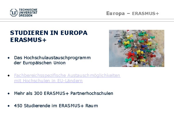 Europa – ERASMUS+ STUDIEREN IN EUROPA ERASMUS+ • Das Hochschulaustauschprogramm der Europäischen Union •