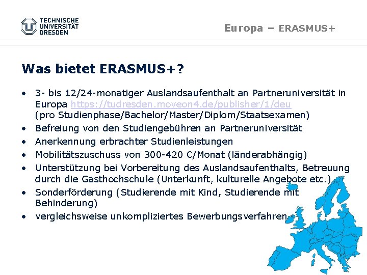 Europa – ERASMUS+ Was bietet ERASMUS+? • 3 - bis 12/24 -monatiger Auslandsaufenthalt an