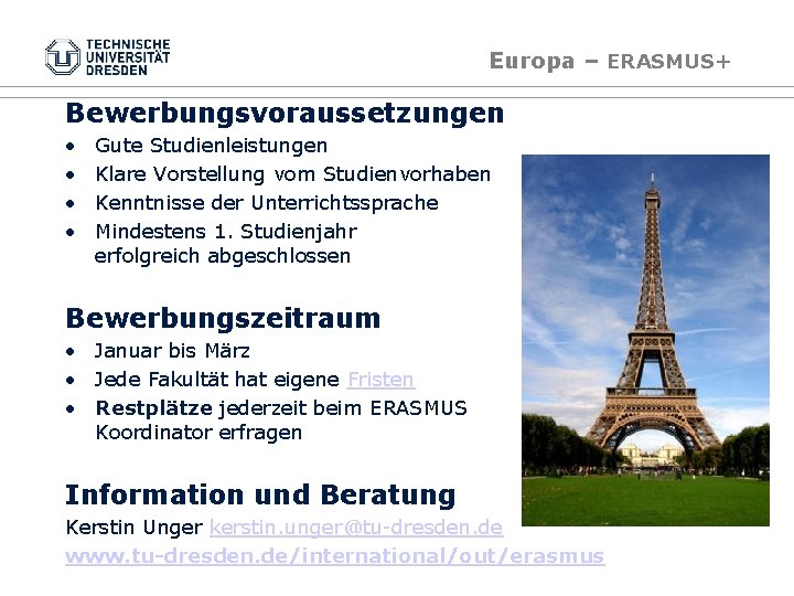 Europa – ERASMUS+ Bewerbungsvoraussetzungen • • Gute Studienleistungen Klare Vorstellung vom Studienvorhaben Kenntnisse der