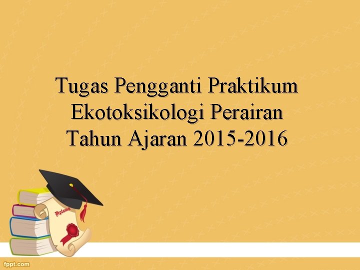 Tugas Pengganti Praktikum Ekotoksikologi Perairan Tahun Ajaran 2015 -2016 