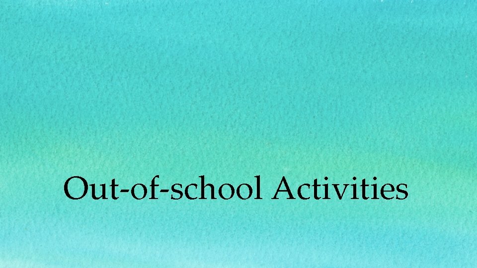 Out-of-school Activities Out-of-school Activities