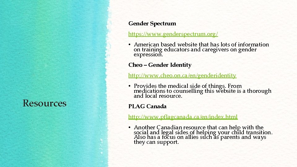 Gender Spectrum https: //www. genderspectrum. org/ • American based website that has lots of Gender Spectrum https: //www. genderspectrum. org/ • American based website that has lots of