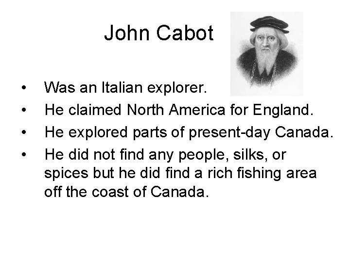 John Cabot • • Was an Italian explorer. He claimed North America for England.