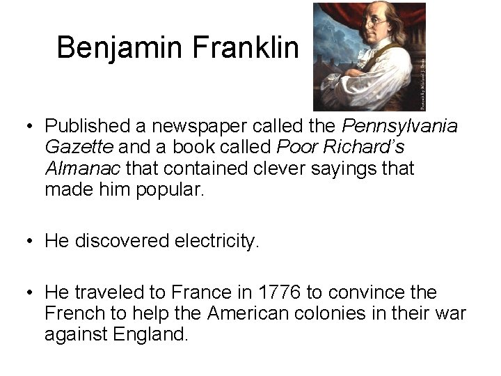 Benjamin Franklin • Published a newspaper called the Pennsylvania Gazette and a book called