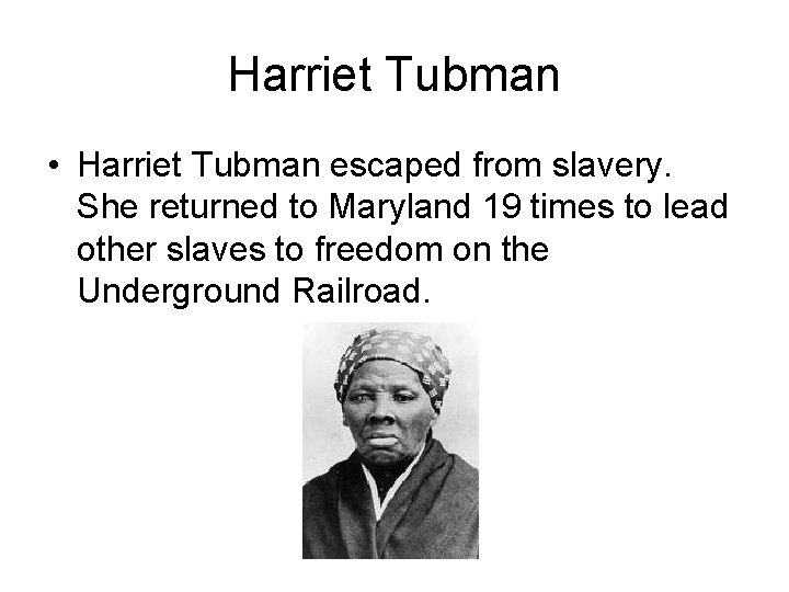 Harriet Tubman • Harriet Tubman escaped from slavery. She returned to Maryland 19 times