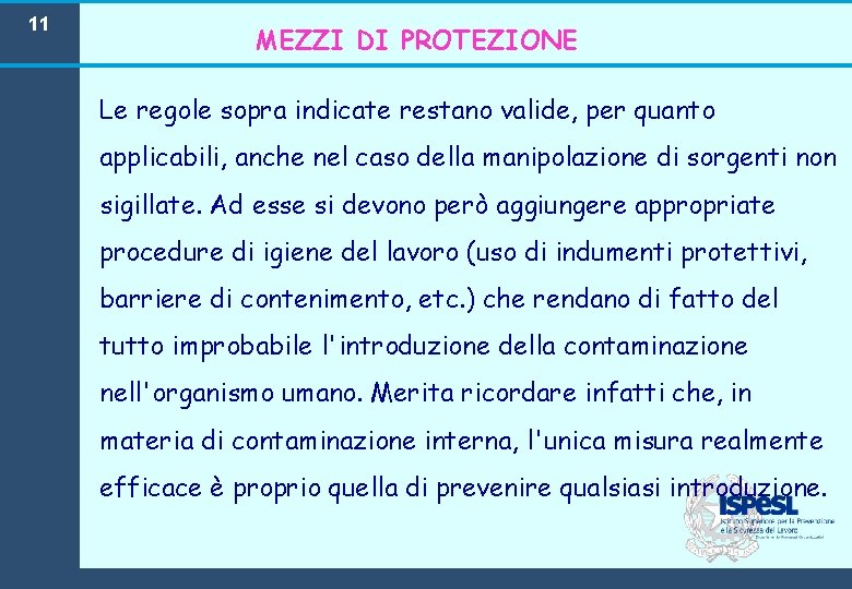 11 MEZZI DI PROTEZIONE Le regole sopra indicate restano valide, per quanto applicabili, anche