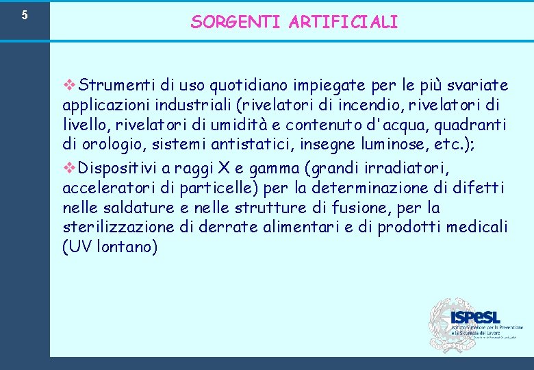 5 SORGENTI ARTIFICIALI v. Strumenti di uso quotidiano impiegate per le più svariate applicazioni