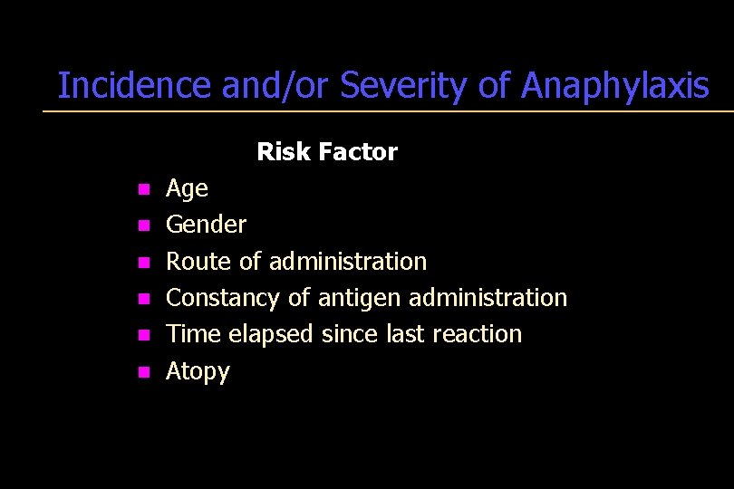 Incidence and/or Severity of Anaphylaxis Risk Factor n n n Age Gender Route of