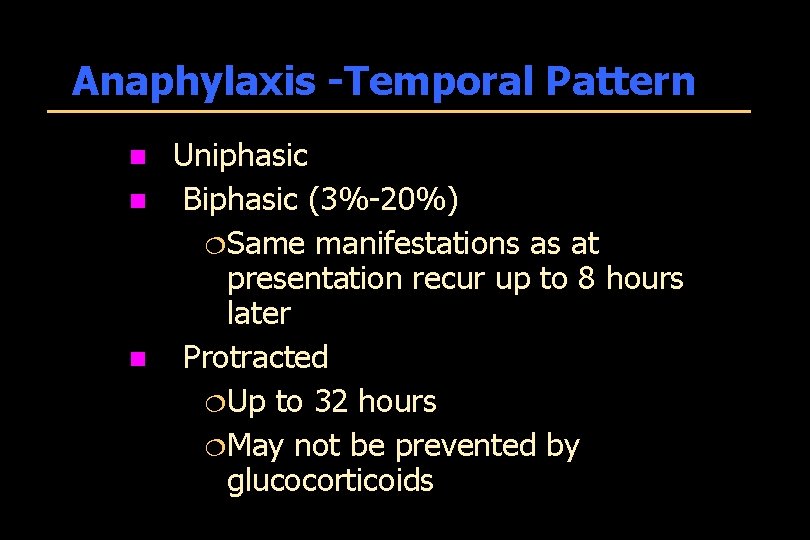 Anaphylaxis -Temporal Pattern n Uniphasic Biphasic (3%-20%) ¦Same manifestations as at presentation recur up