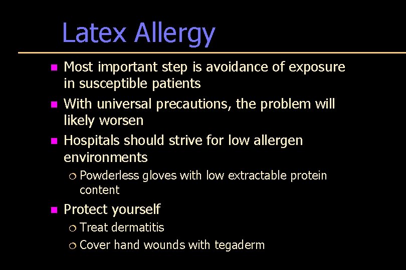 Latex Allergy n n n Most important step is avoidance of exposure in susceptible