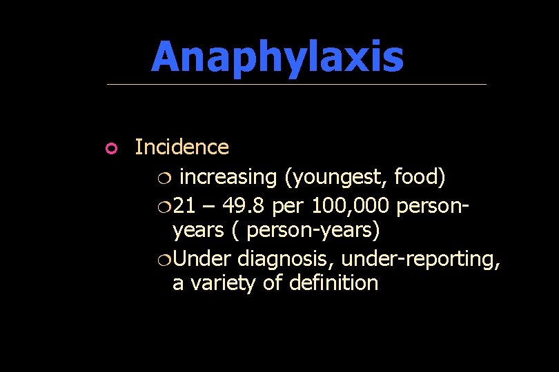Anaphylaxis ¢ Incidence ¦ increasing (youngest, food) ¦ 21 – 49. 8 per 100,