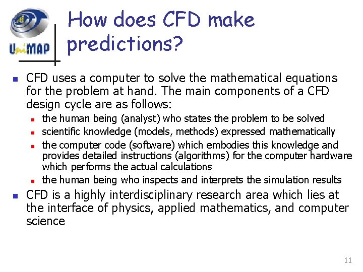 How does CFD make predictions? n CFD uses a computer to solve the mathematical