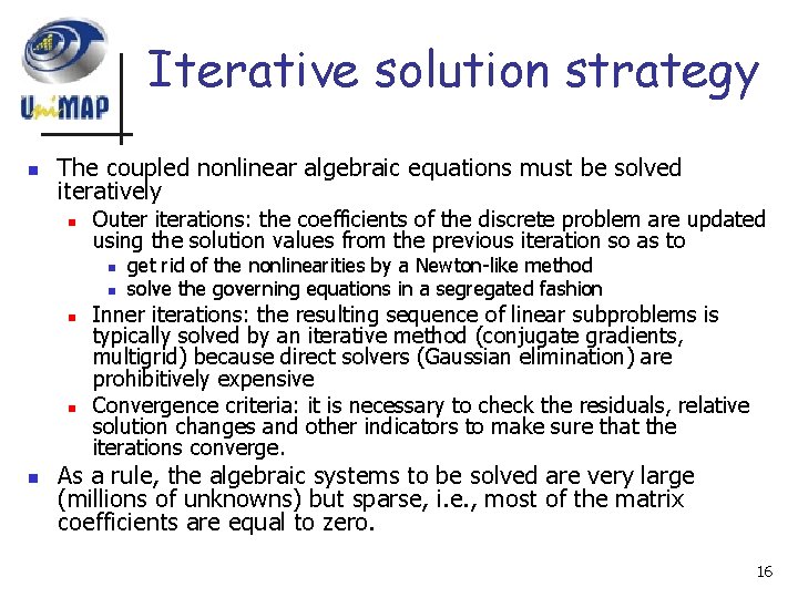 Iterative solution strategy n The coupled nonlinear algebraic equations must be solved iteratively n