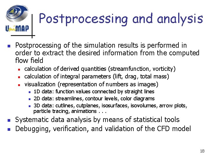Postprocessing and analysis n Postprocessing of the simulation results is performed in order to