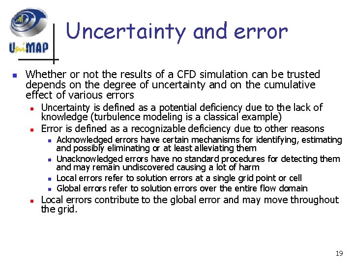 Uncertainty and error n Whether or not the results of a CFD simulation can