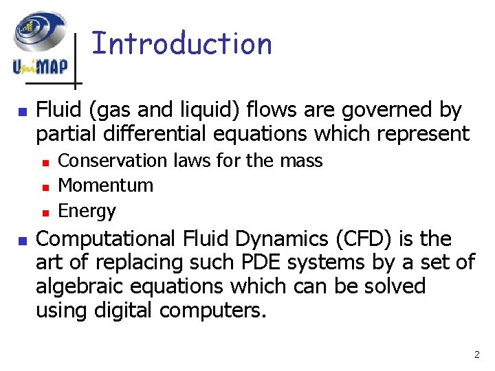 Introduction n Fluid (gas and liquid) flows are governed by partial differential equations which