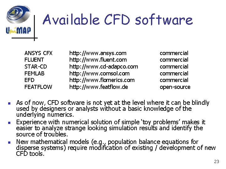 Available CFD software ANSYS CFX FLUENT STAR-CD FEMLAB EFD FEATFLOW n n n http: