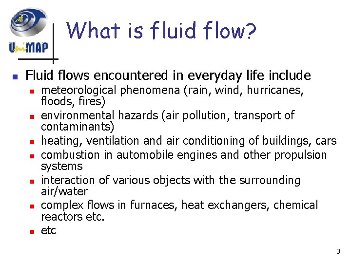 What is fluid flow? n Fluid flows encountered in everyday life include n n