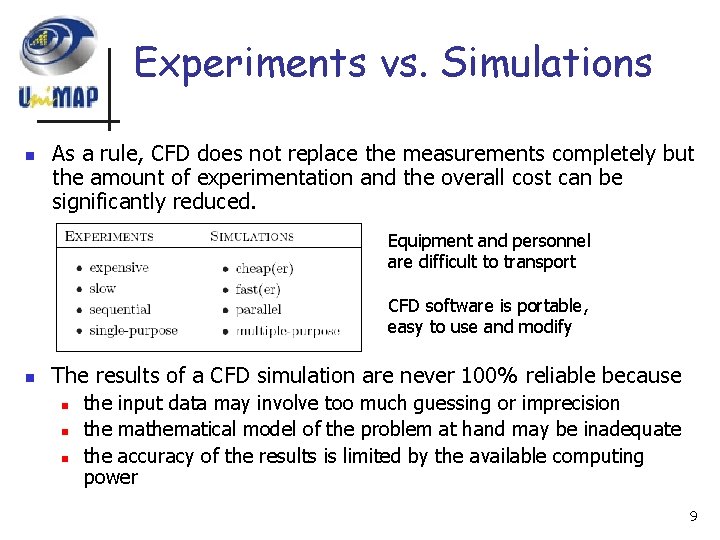 Experiments vs. Simulations n As a rule, CFD does not replace the measurements completely