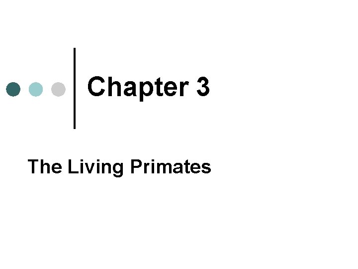 Chapter 3 The Living Primates 