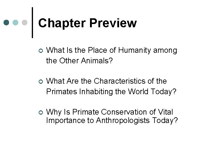 Chapter Preview ¢ What Is the Place of Humanity among the Other Animals? ¢