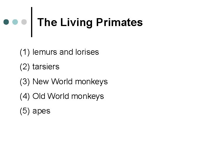 The Living Primates (1) lemurs and lorises (2) tarsiers (3) New World monkeys (4)