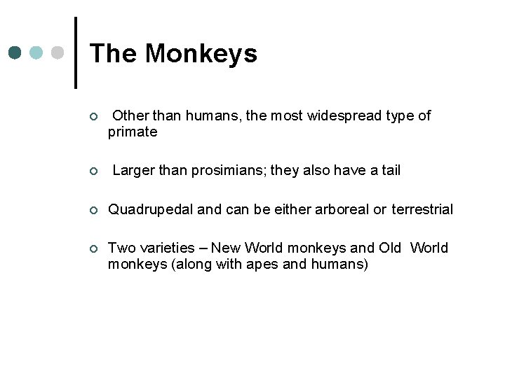 The Monkeys ¢ ¢ Other than humans, the most widespread type of primate Larger