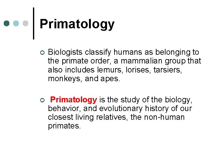 Primatology ¢ Biologists classify humans as belonging to the primate order, a mammalian group