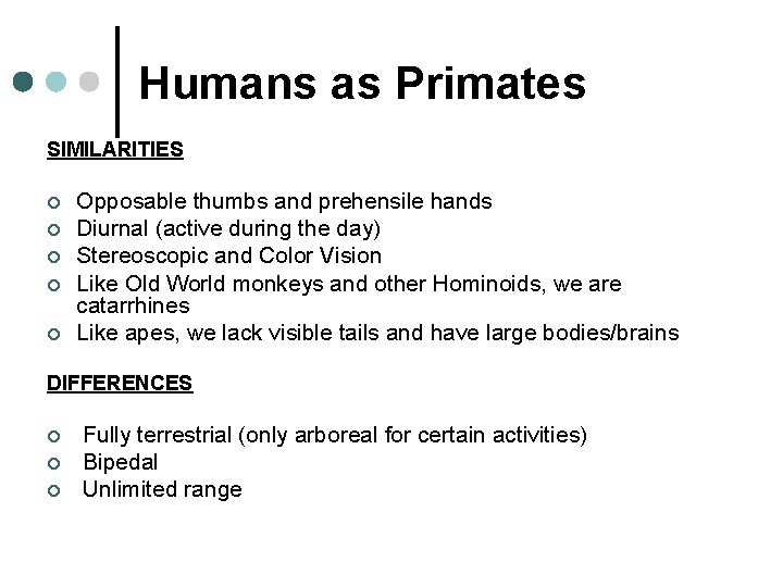 Humans as Primates SIMILARITIES ¢ ¢ ¢ Opposable thumbs and prehensile hands Diurnal (active